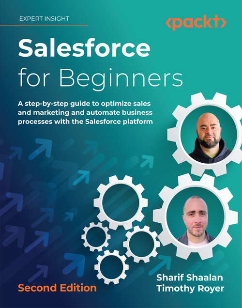 Book cover of Salesforce for Beginners: A step-by-step guide to optimize sales and marketing and automate business processes with the Salesforce platform, 2nd Edition