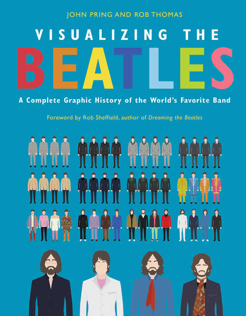 Book cover of Visualizing The Beatles: A Complete Graphic History of the World's Favorite Band