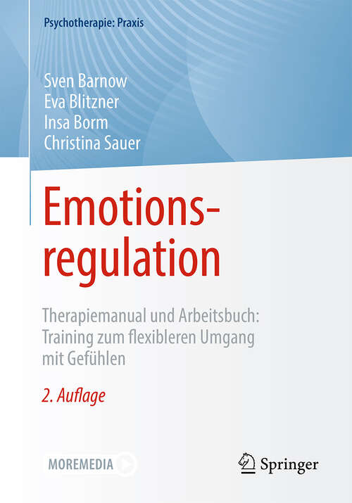 Book cover of Emotionsregulation: Therapiemanual und Arbeitsbuch: Training zum flexibleren Umgang mit Gefühlen (2. Aufl. 2024) (Psychotherapie: Praxis)