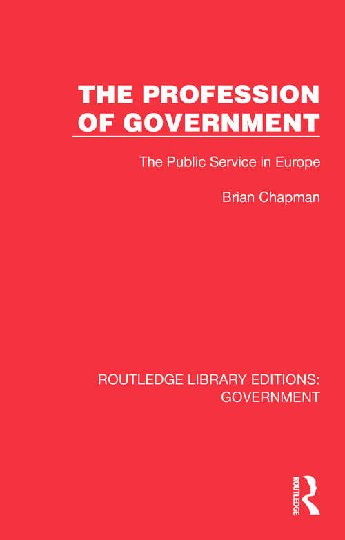 Book cover of The Profession of Government: The Public Service in Europe (Routledge Library Editions: Government)