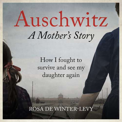 Book cover of Auschwitz – A Mother's Story: How I fought to survive and see my daughter again