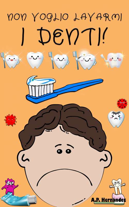 Book cover of Non voglio lavarmi i denti!: Libro per bambini 6-7 anni. Martin conosce il Topolino dei Denti (Non voglio...! #5)