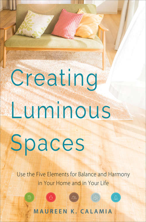 Book cover of Creating Luminous Spaces: Use the Five Elements for Balance and Harmony in Your Home and in Your Life
