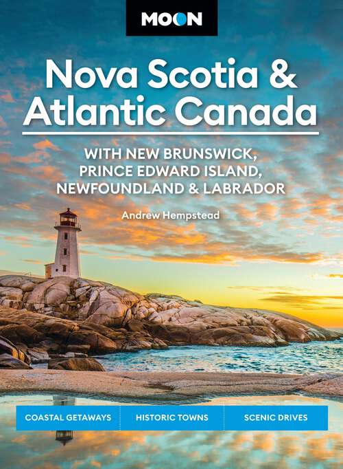 Book cover of Moon Nova Scotia & Atlantic Canada: Coastal Getaways, Historic Towns, Scenic Drives (Moon Canada Travel Guide)