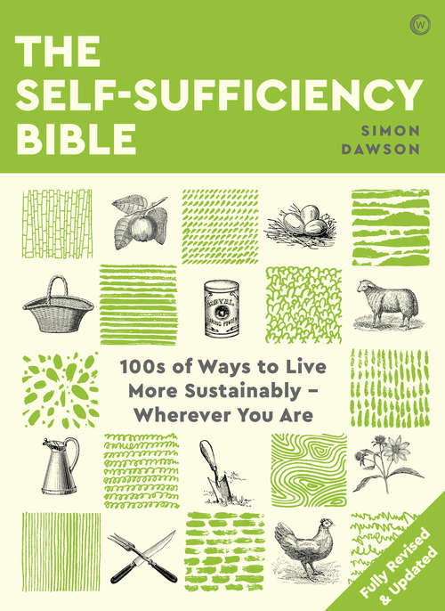 Book cover of The Self-sufficiency Bible: 100s of Ways to Live More Sustainably  Wherever You Are