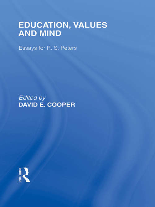 Book cover of Education, Values and Mind (International Library of the Philosophy of Education Volume 6): Essays for R. S. Peters