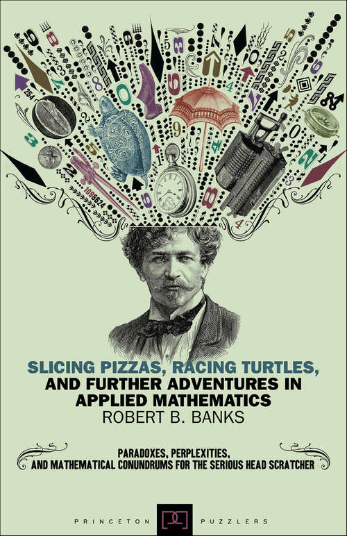 Book cover of Slicing Pizzas, Racing Turtles, and Further Adventures in Applied Mathematics (Princeton Puzzlers)