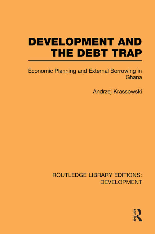 Book cover of Development and the Debt Trap: Economic Planning and External Borrowing in Ghana (Routledge Library Editions: Development)