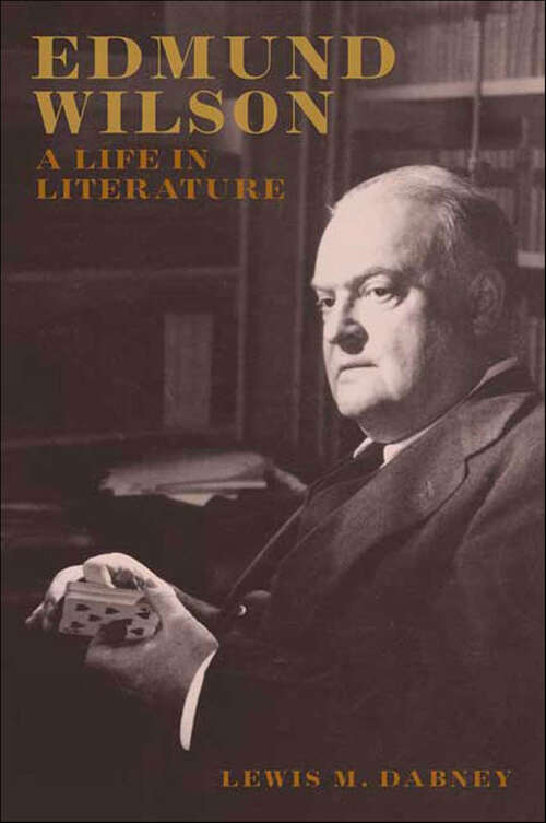 Book cover of Edmund Wilson: A Life in Literature