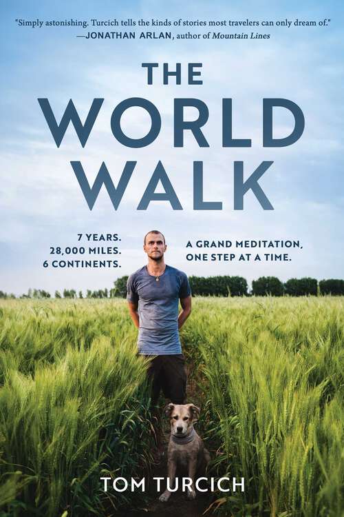 Book cover of The World Walk: 7 Years. 28,000 Miles. 6 Continents. A Grand Meditation, One Step at a Time.