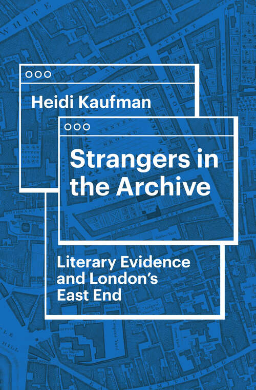 Book cover of Strangers in the Archive: Literary Evidence and London’s East End (Victorian Literature and Culture Series)