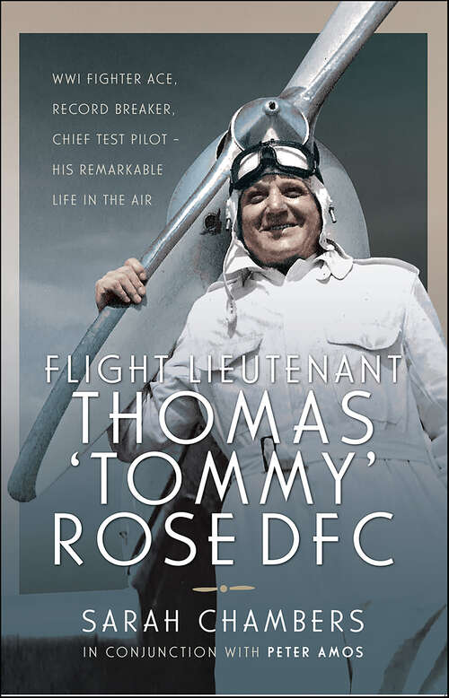 Book cover of Flight Lieutenant Thomas 'Tommy' Rose DFC: WWI Fighter Ace, Record Breaker, Chief Test Pilot—His Remarkable Life in the Air