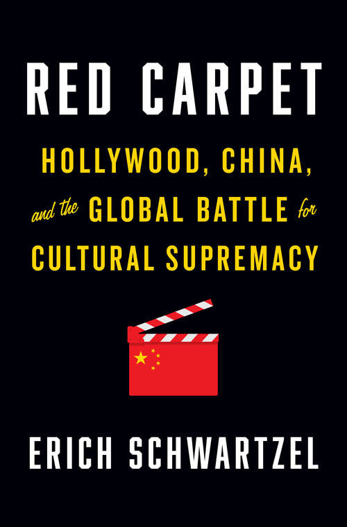 Book cover of Red Carpet: Hollywood, China, and the Global Battle for Cultural Supremacy