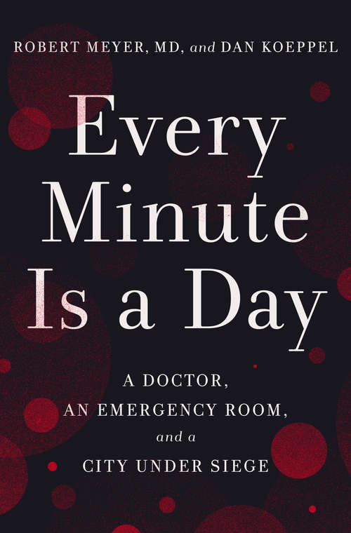 Book cover of Every Minute Is a Day: A Doctor, an Emergency Room, and a City Under Siege