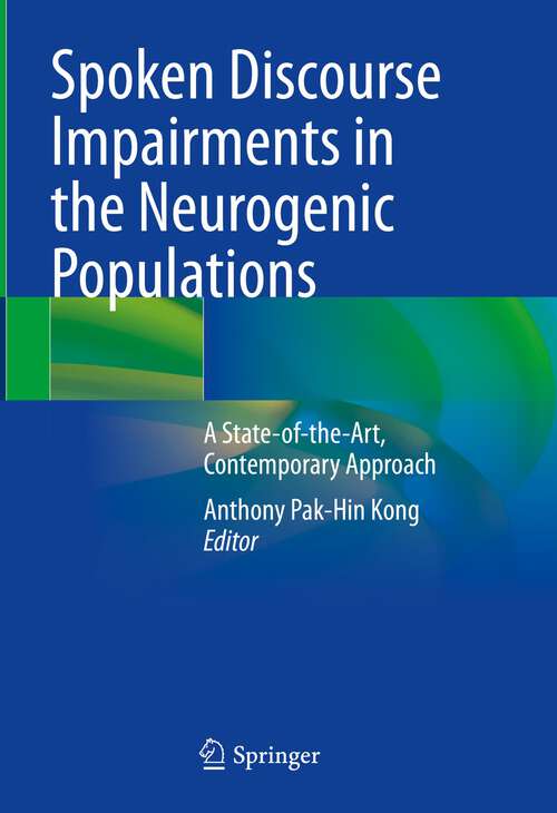 Book cover of Spoken Discourse Impairments in the Neurogenic Populations: A State-of-the-Art, Contemporary Approach (1st ed. 2023)