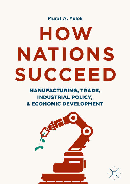 Book cover of How Nations Succeed: Manufacturing, Trade, Industrial Policy, and Economic Development (1st ed. 2018)
