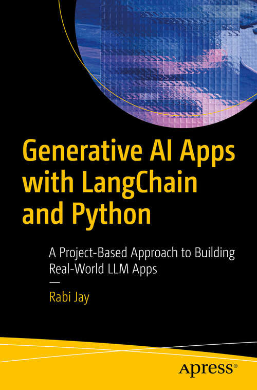 Book cover of Generative AI Apps with LangChain and Python: A Project-Based Approach to Building Real-World LLM Apps (First Edition)