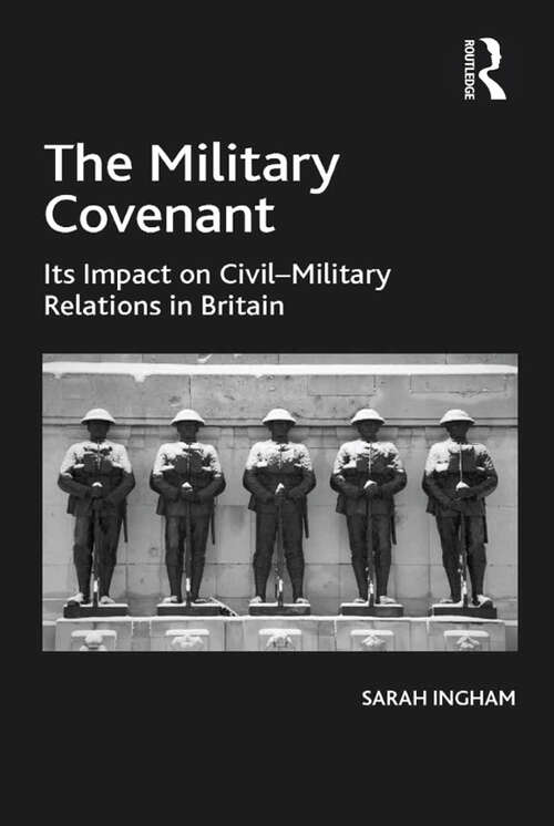 Book cover of The Military Covenant: Its Impact on Civil–Military Relations in Britain