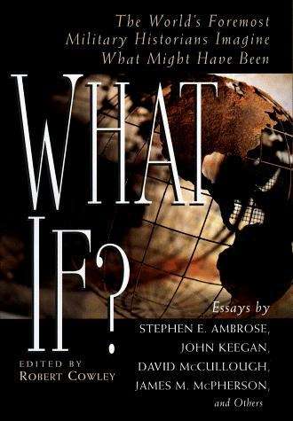 Book cover of What If? The World's Foremost Military Historians Imagine What Might have Been