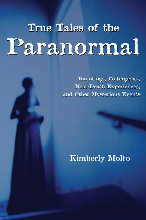 Book cover of True Tales of the Paranormal: Hauntings, Poltergeists, Near Death Experiences, and Other Mysterious Events