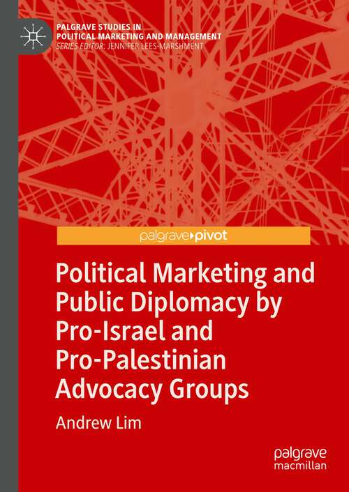 Book cover of Political Marketing and Public Diplomacy by Pro-Israel and Pro-Palestinian Advocacy Groups (1st ed. 2022) (Palgrave Studies in Political Marketing and Management)