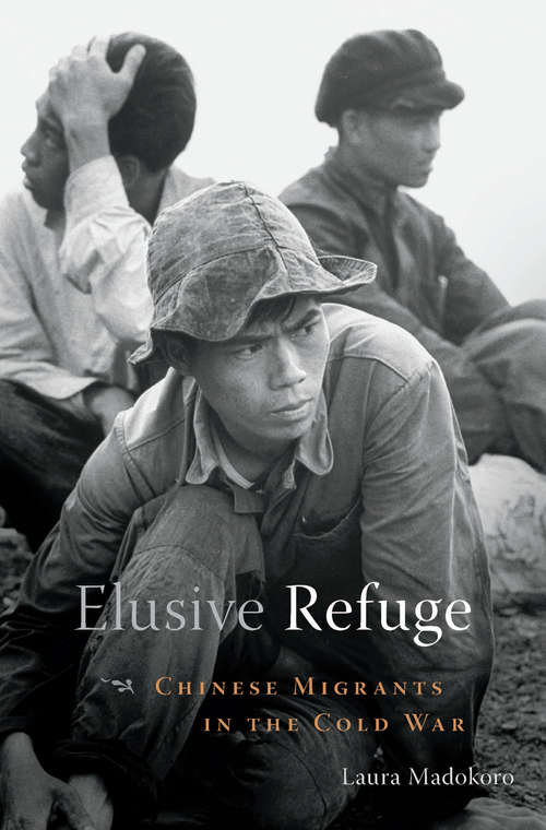 Book cover of Elusive Refuge: Chinese Migrants in the Cold War
