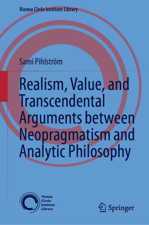 Book cover of Realism, Value, and Transcendental Arguments between Neopragmatism and Analytic Philosophy (1st ed. 2023) (Vienna Circle Institute Library #7)