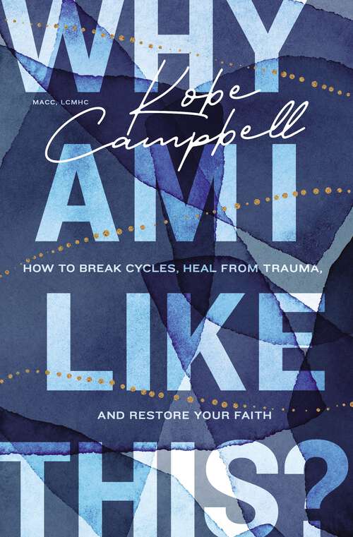 Book cover of Why Am I Like This?: How to Break Cycles, Heal from Trauma, and Restore Your Faith