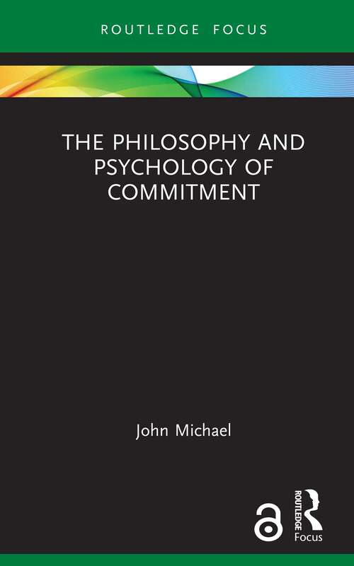 Book cover of The Philosophy and Psychology of Commitment (Routledge Focus on Philosophy)