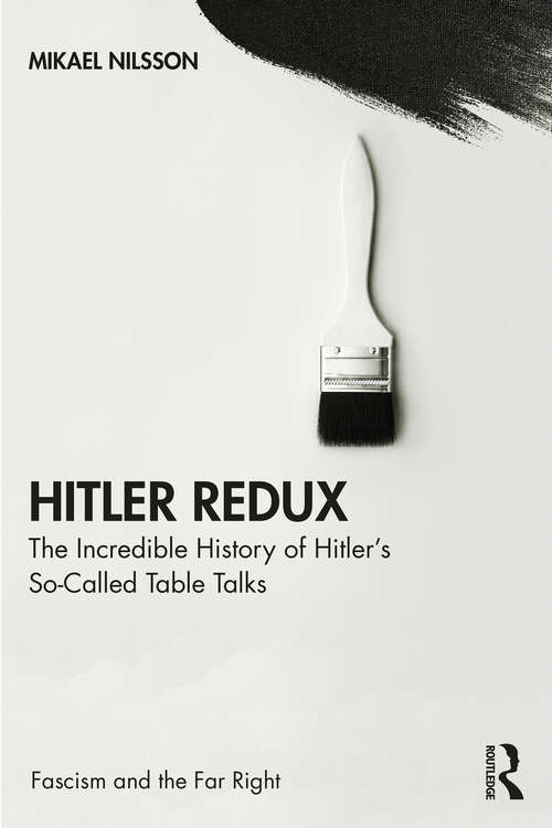 Book cover of Hitler Redux: The Incredible History of Hitler’s So-Called Table Talks (Routledge Studies in Fascism and the Far Right)