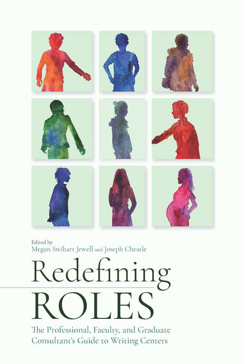 Book cover of Redefining Roles: The Professional, Faculty, and Graduate Consultant’s Guide to Writing Centers