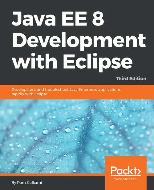 Book cover of Java EE 8 Development with Eclipse: Develop, test, and troubleshoot Java Enterprise applications rapidly with Eclipse, 3rd Edition