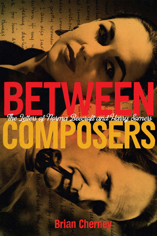 Book cover of Between Composers: The Letters of Norma Beecroft and Harry Somers