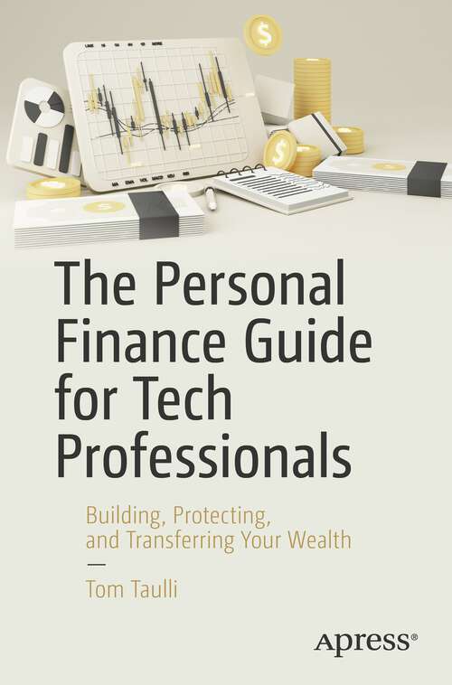 Book cover of The Personal Finance Guide for Tech Professionals: Building, Protecting, and Transferring Your Wealth (1st ed.)