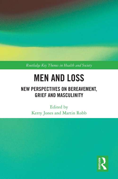 Book cover of Men and Loss: New Perspectives on Bereavement, Grief and Masculinity (Routledge Key Themes in Health and Society)