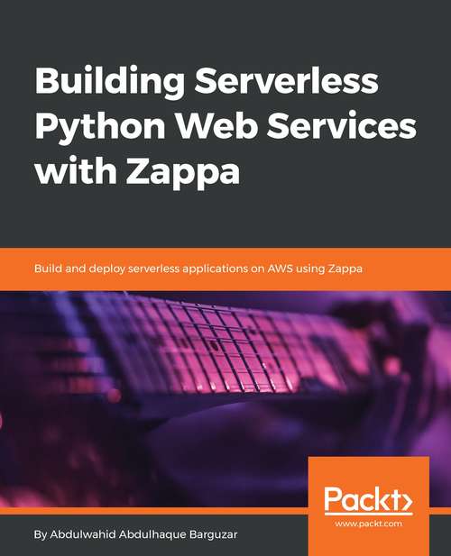 Book cover of Building Serverless Python Web Services with Zappa: Build and deploy serverless applications on AWS using Zappa