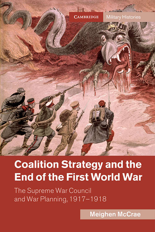Book cover of Coalition Strategy and the End of the First World War: The Supreme War Council and War Planning, 1917–1918 (Cambridge Military Histories)