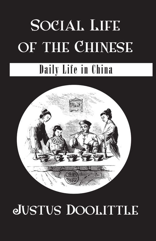 Book cover of Social Life Of The Chinese: With Some Account Of The Religious, Governmental, Educational, And Business Customs And Opinions. With Special But Not Exclusive Reference To Fuchchau