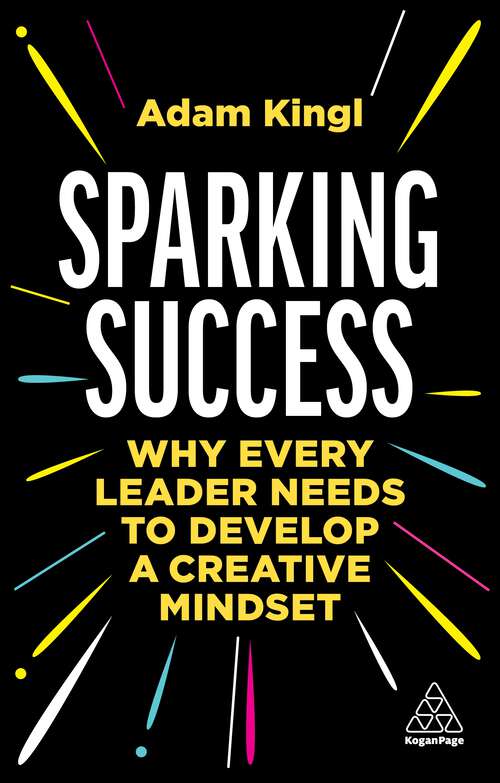 Book cover of Sparking Success: Why Every Leader Needs to Develop a Creative Mindset