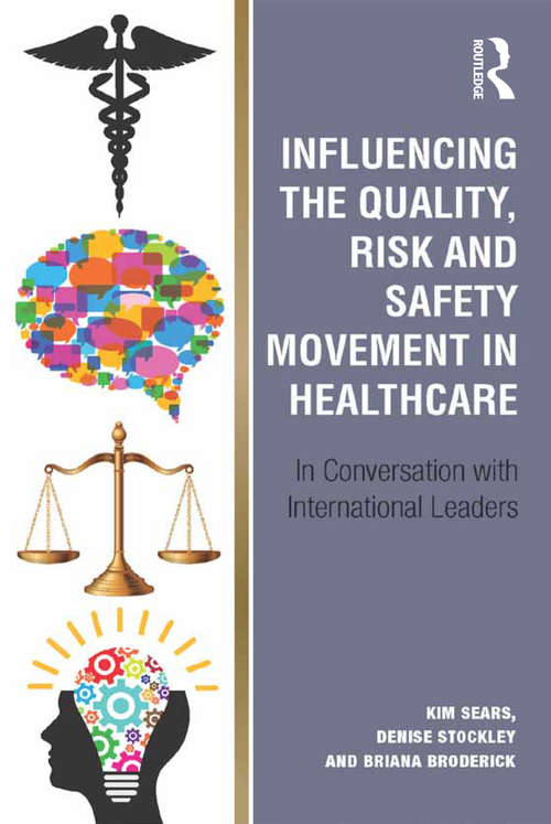 Book cover of Influencing the Quality, Risk and Safety Movement in Healthcare: In Conversation with International Leaders