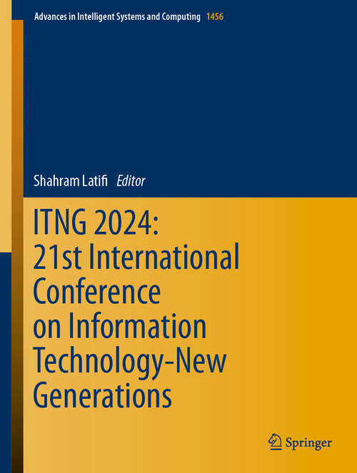 Book cover of ITNG 2024: 21st International Conference on Information Technology-New Generations (2024) (Advances in Intelligent Systems and Computing #1456)