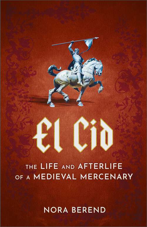 Book cover of El Cid: The Life and Afterlife of a Medieval Mercenary