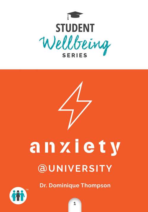 Book cover of Anxiety at University (Student Wellbeing Series)