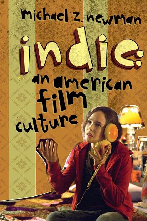 Book cover of Indie: An American Film Culture (Film and Culture Series)