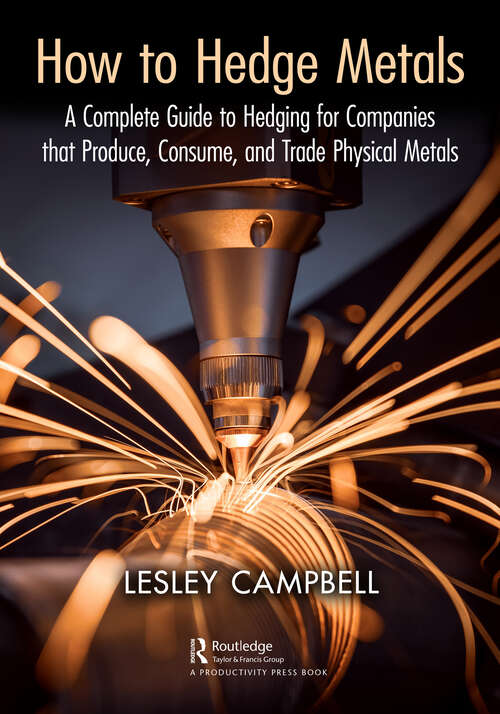 Book cover of How to Hedge Metals: A Complete Guide to Hedging for Companies that Produce, Consume, and Trade Physical Metals