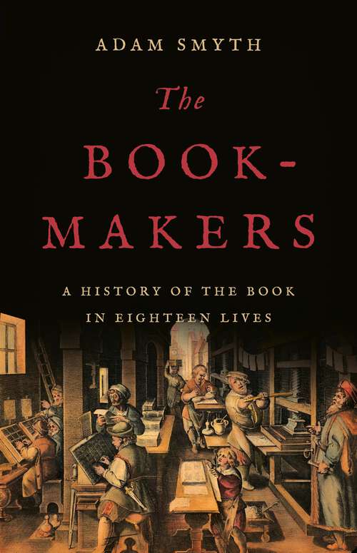 Book cover of The Book-Makers: A History of the Book in Eighteen Lives