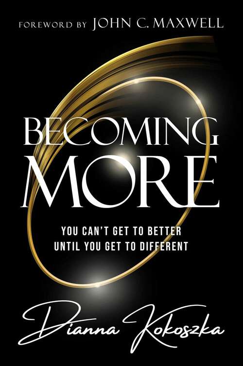 Book cover of Becoming More: You Can't Get to Better Until You Get to Different