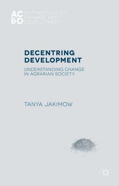 Book cover of Decentring Development: Understanding Change In Agrarian Society (Anthropology, Change And Development Ser.)