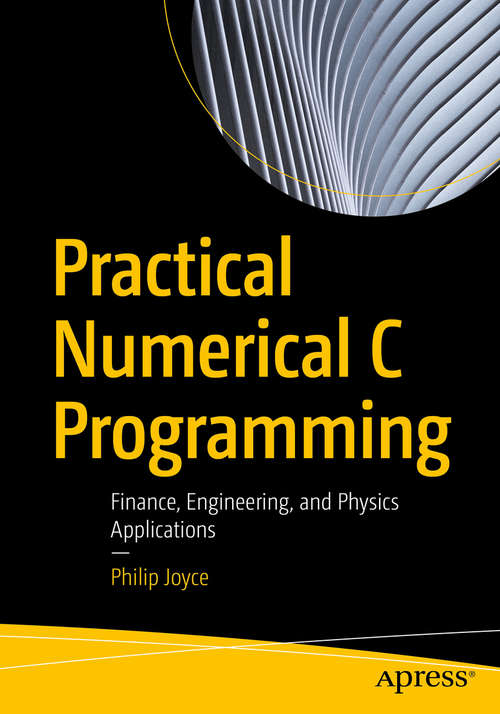 Book cover of Practical Numerical C Programming: Finance, Engineering, and Physics Applications (1st ed.)