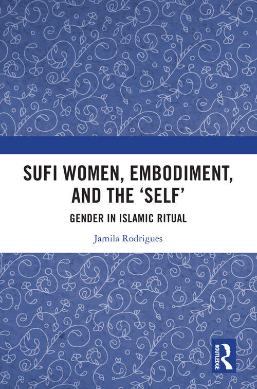 Book cover of Sufi Women, Embodiment, and the ‘Self’: Gender in Islamic Ritual